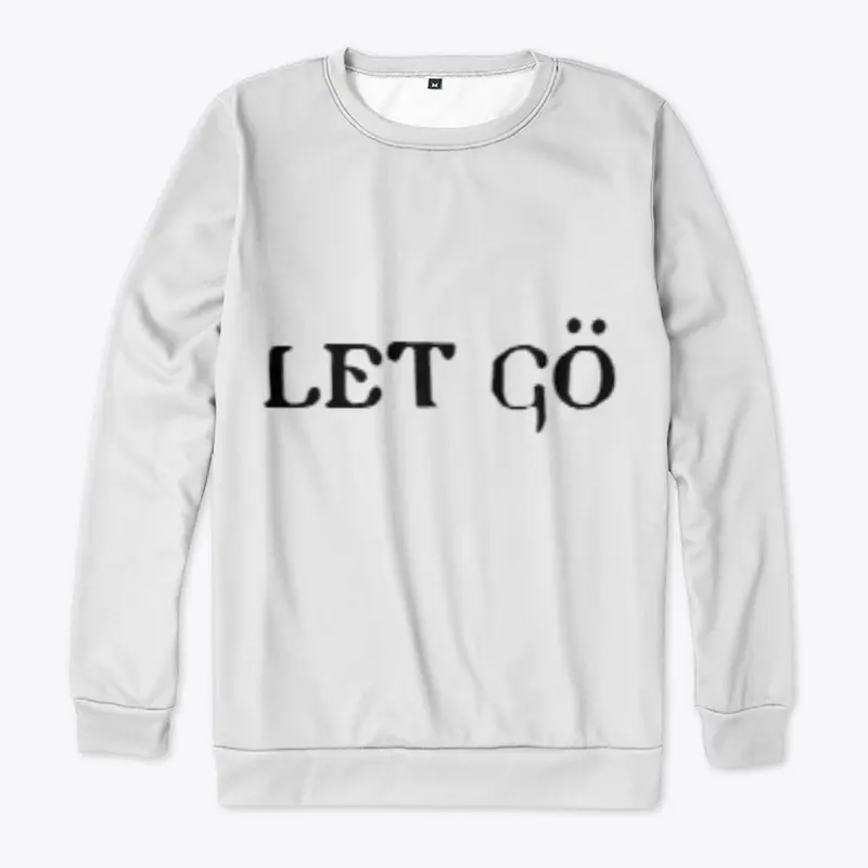 Let go sweatshirt